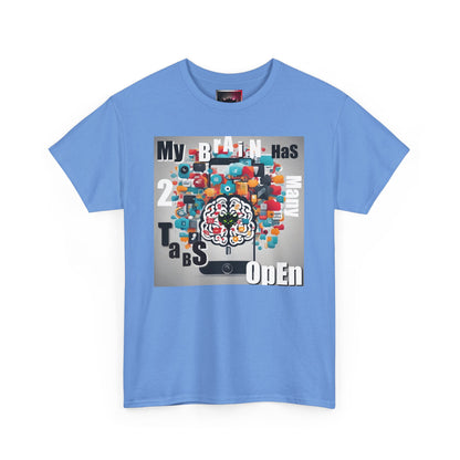 Funny "My Brain Has Too Many Tabs Open" Unisex Heavy Cotton Tee