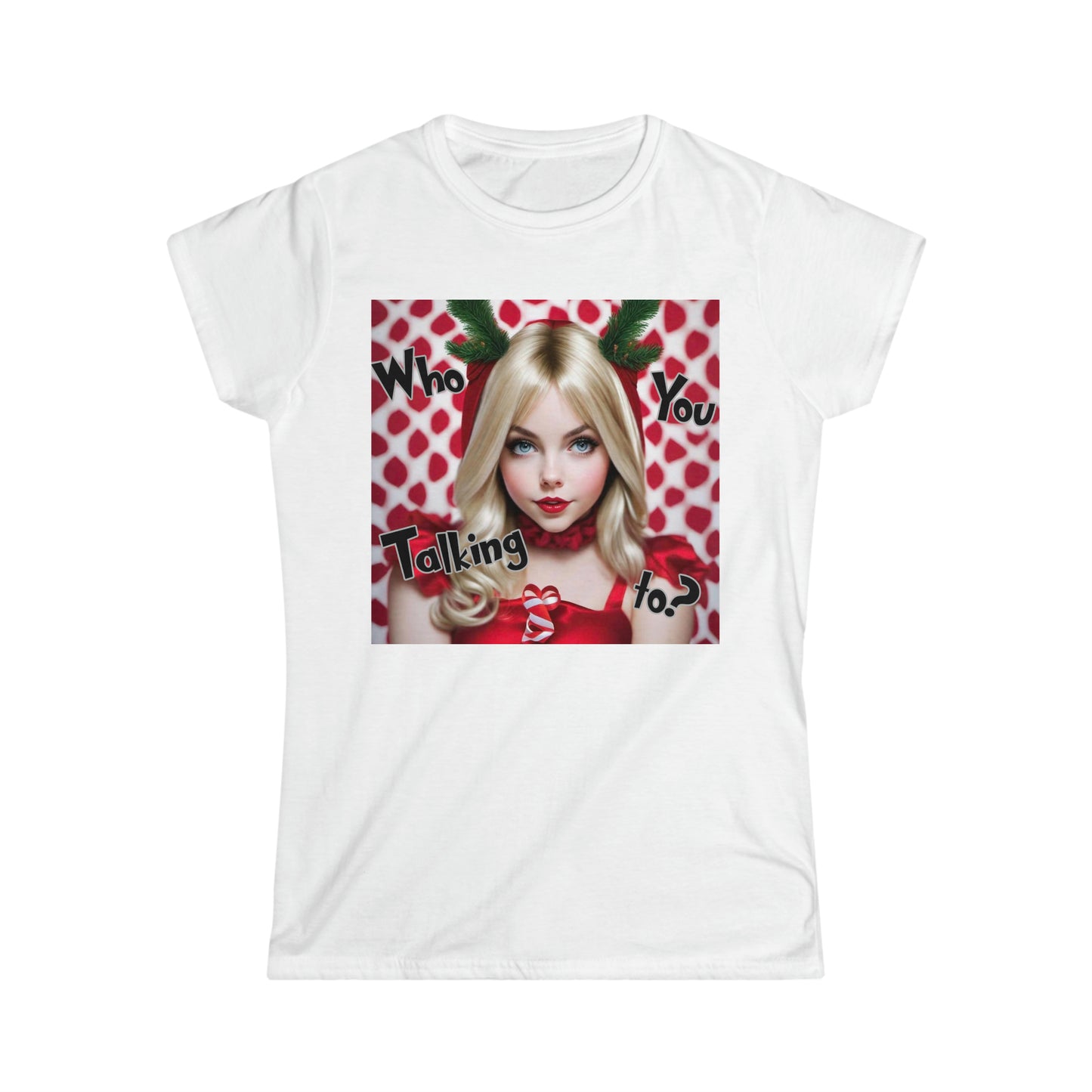 Women's "Who you talking to?" T-Shirt