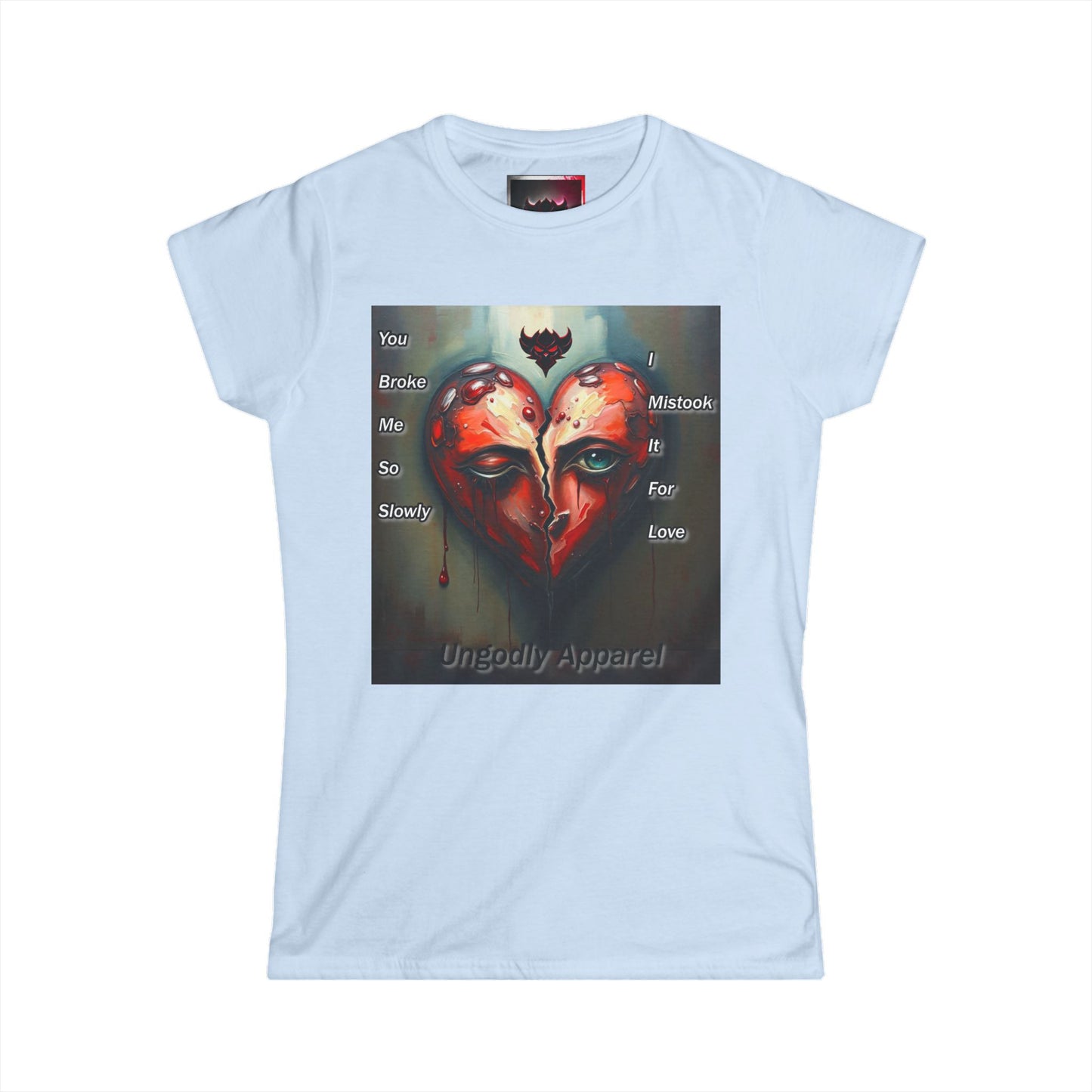 Heartbreak Art Women's Softstyle Tee - "You Broke Me So Slowly, I Mistook it for Love" Design
