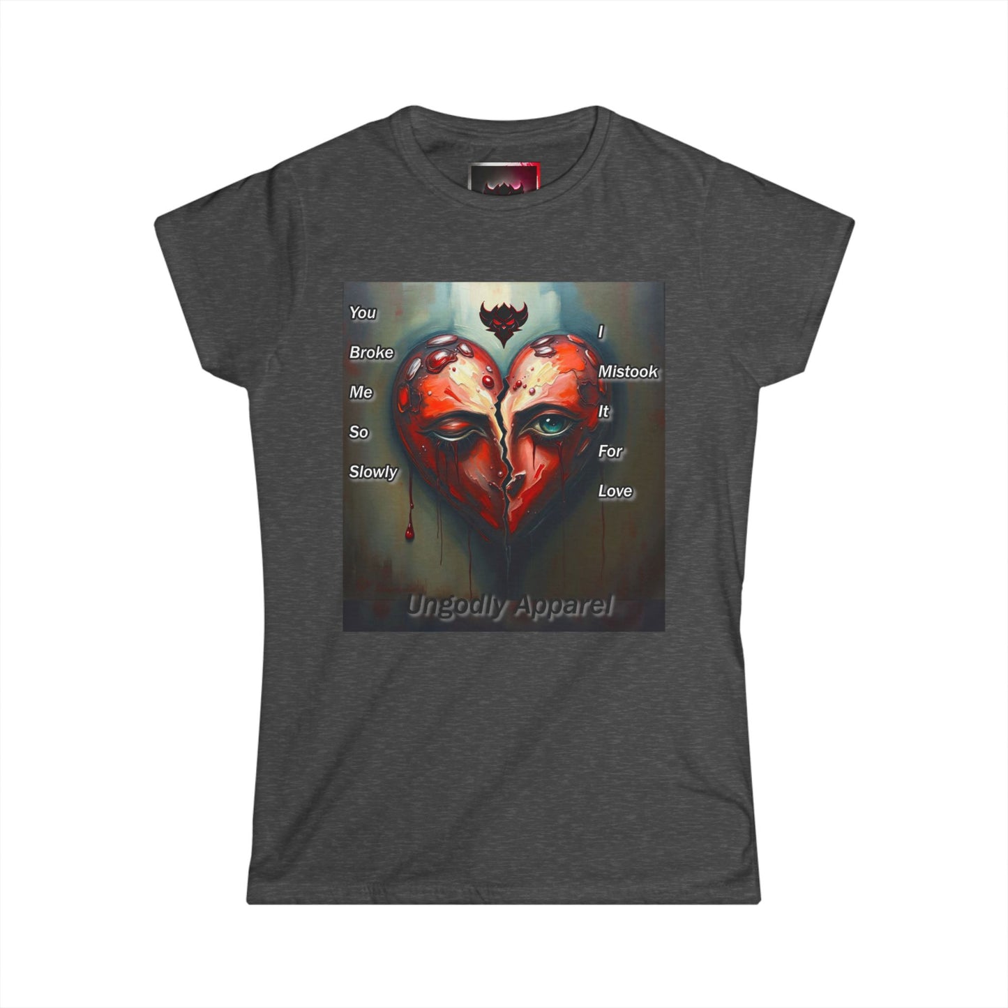 Heartbreak Art Women's Softstyle Tee - "You Broke Me So Slowly, I Mistook it for Love" Design