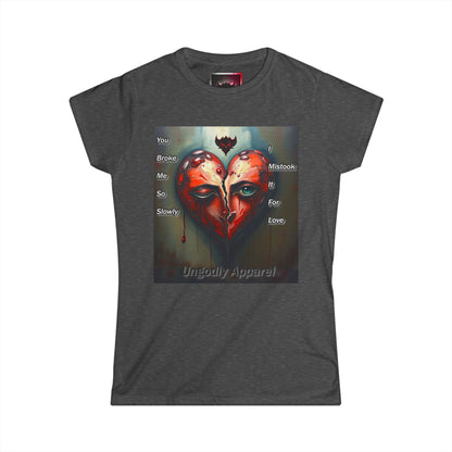 Heartbreak Art Women's Softstyle Tee - "You Broke Me So Slowly, I Mistook it for Love" Design