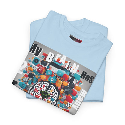 Funny "My Brain Has Too Many Tabs Open" Unisex Heavy Cotton Tee