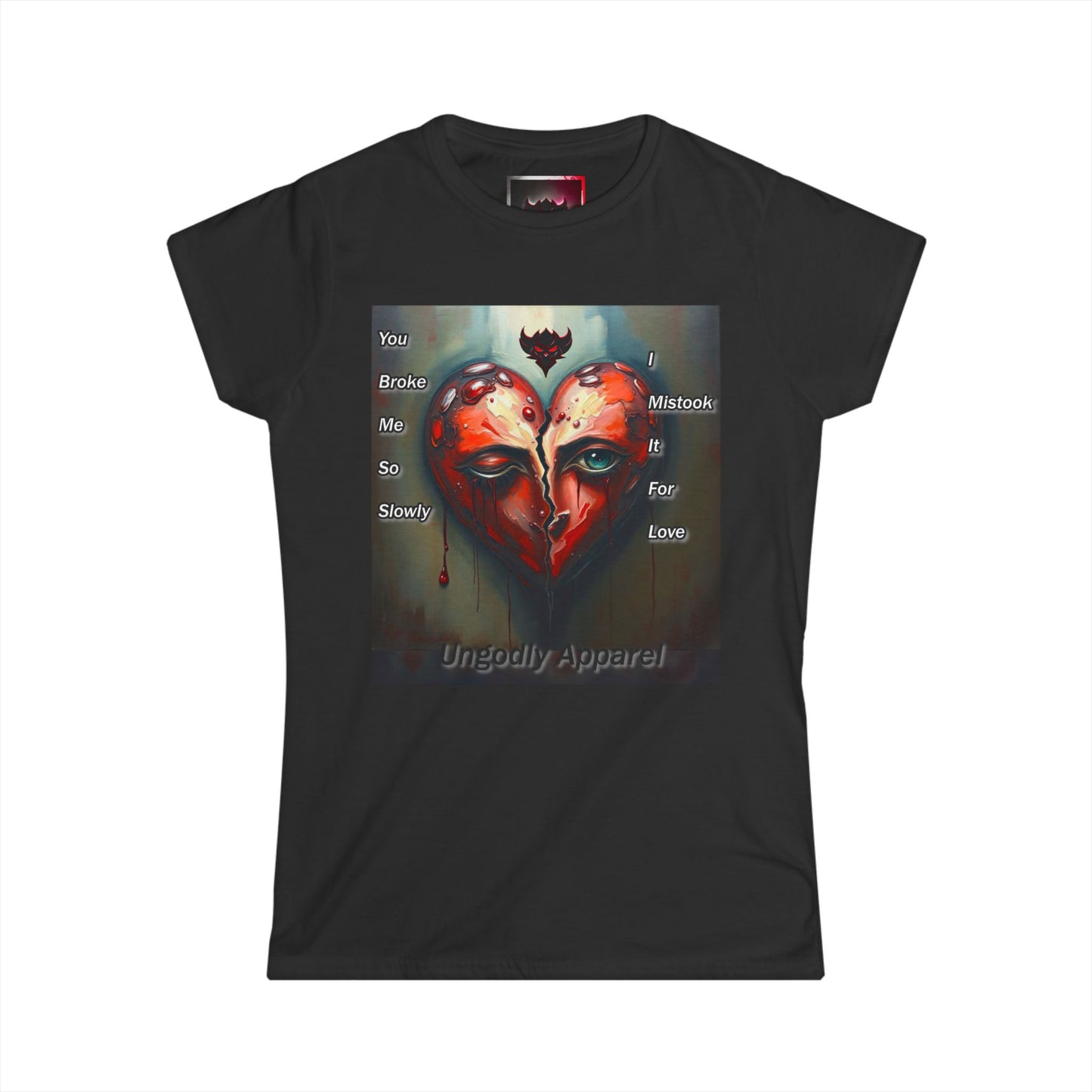 Heartbreak Art Women's Softstyle Tee - "You Broke Me So Slowly, I Mistook it for Love" Design