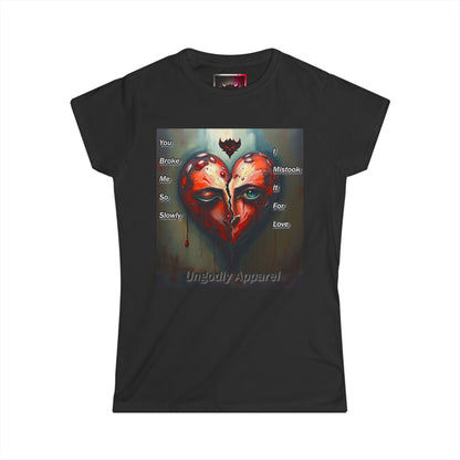 Heartbreak Art Women's Softstyle Tee - "You Broke Me So Slowly, I Mistook it for Love" Design