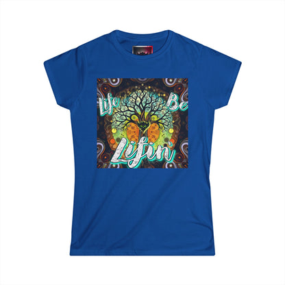 "Life be Lifin' Women's Softstyle Tee - Inspirational Graphic Tee