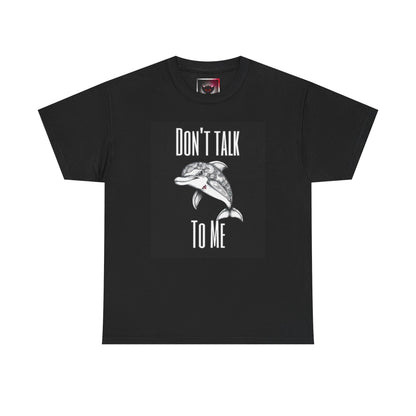 "Don't Talk To Me" Dolphin Tee — Funny Sarcastic Graphic T‑Shirt