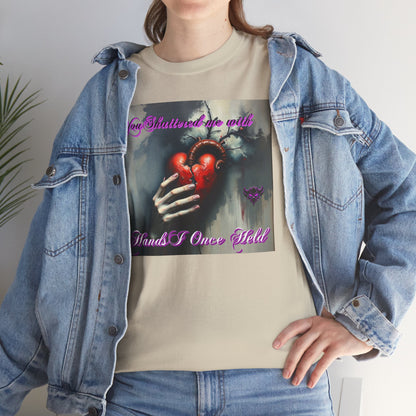 "You Shattered Me with Hands I Once I Held" Heartfelt Unisex Heavy Cotton Tee - Perfect for Valentine's Day & Everyday Wear