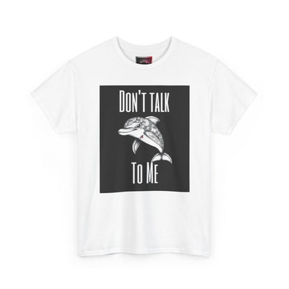 "Don't Talk To Me" Dolphin Tee — Funny Sarcastic Graphic T‑Shirt