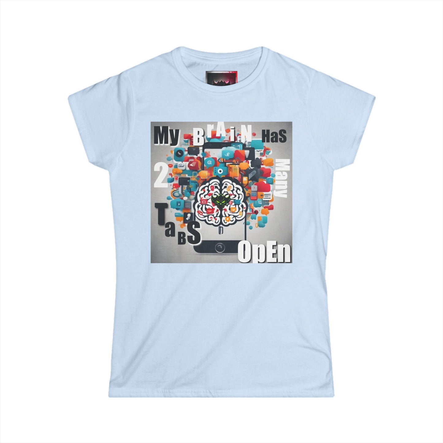 "My Brain Has 2 Many Tabs Open" - Women's Softstyle Tee