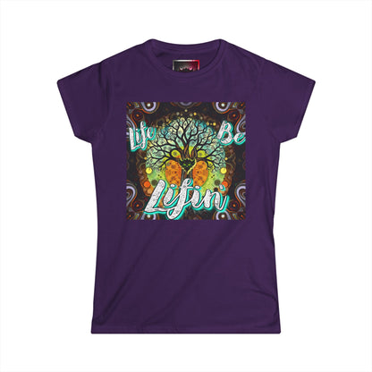 "Life be Lifin' Women's Softstyle Tee - Inspirational Graphic Tee