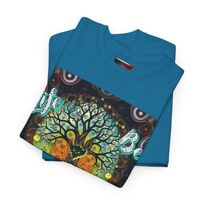 "Life be Lifin" Unisex Heavy Cotton Tee - Inspirational Tree Design