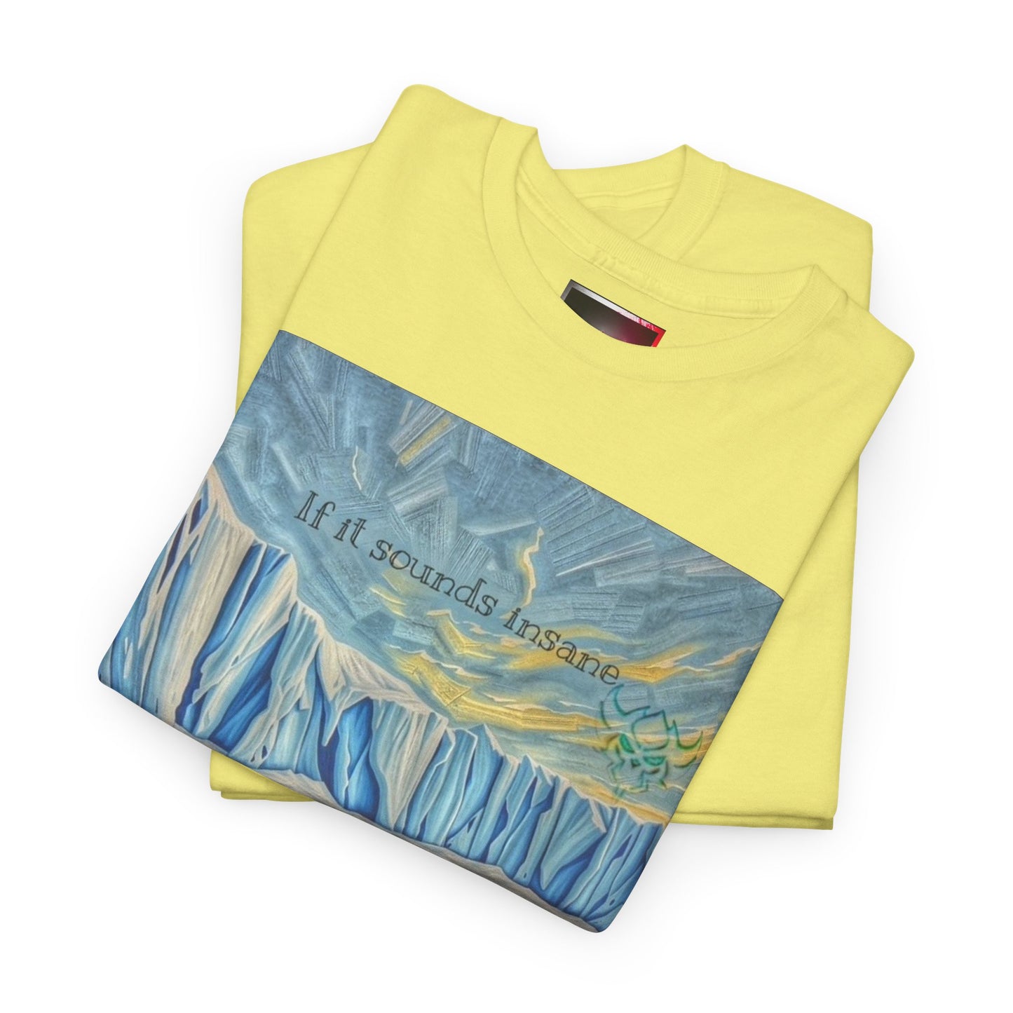 "If it Sounds Insane You're Getting Close" T‑Shirt — Antarctica Ice Wall Art Tee