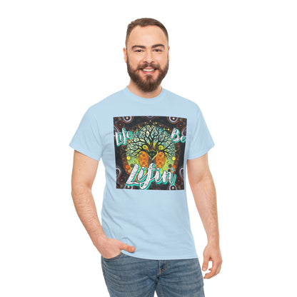 "Life be Lifin" Unisex Heavy Cotton Tee - Inspirational Tree Design