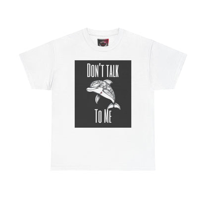 "Don't Talk To Me" Dolphin Tee — Funny Sarcastic Graphic T‑Shirt