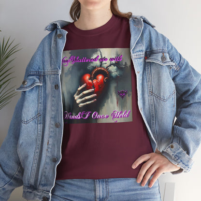 "You Shattered Me with Hands I Once I Held" Heartfelt Unisex Heavy Cotton Tee - Perfect for Valentine's Day & Everyday Wear
