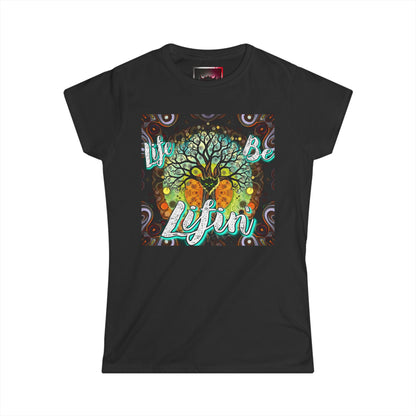 "Life be Lifin' Women's Softstyle Tee - Inspirational Graphic Tee