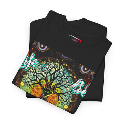 "Life be Lifin" Unisex Heavy Cotton Tee - Inspirational Tree Design