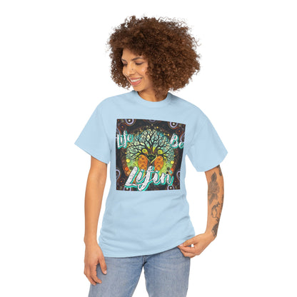 "Life be Lifin" Unisex Heavy Cotton Tee - Inspirational Tree Design