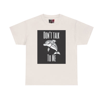 "Don't Talk To Me" Dolphin Tee — Funny Sarcastic Graphic T‑Shirt