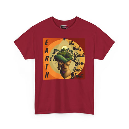 Earth-Inspired Unisex Heavy Cotton Tee - 'The Only Bitch You Can't Ghost'