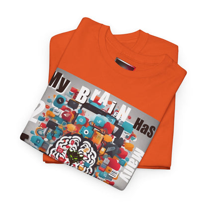 "My Brain Has 2 Many Tabs Open" Unisex Heavy Cotton Tee - Fun and Casual Graphic Shirt