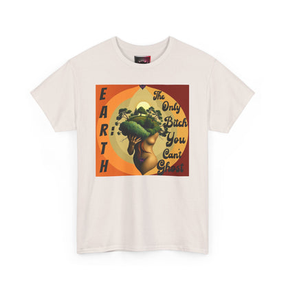 Earth-Inspired Unisex Heavy Cotton Tee - 'The Only Bitch You Can't Ghost'