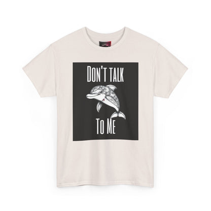 "Don't Talk To Me" Dolphin Tee — Funny Sarcastic Graphic T‑Shirt