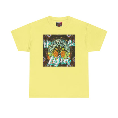 "Life be Lifin" Unisex Heavy Cotton Tee - Inspirational Tree Design