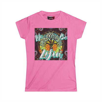 "Life be Lifin' Women's Softstyle Tee - Inspirational Graphic Tee