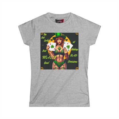 St. Patrick's Day Women's Tee - "I'm Not Lucky, Just Really Good at Making Bad Decisions"