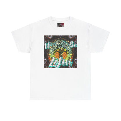 "Life be Lifin" Unisex Heavy Cotton Tee - Inspirational Tree Design