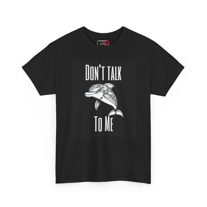 "Don't Talk To Me" Dolphin Tee — Funny Sarcastic Graphic T‑Shirt