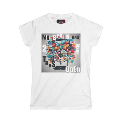 "My Brain Has 2 Many Tabs Open" - Women's Softstyle Tee