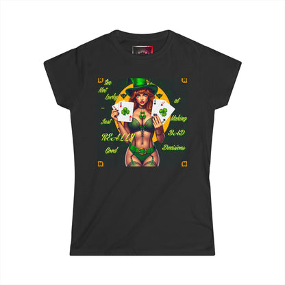 St. Patrick's Day Women's Tee - "I'm Not Lucky, Just Really Good at Making Bad Decisions"
