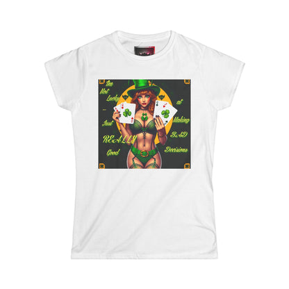 St. Patrick's Day Women's Tee - "I'm Not Lucky, Just Really Good at Making Bad Decisions"