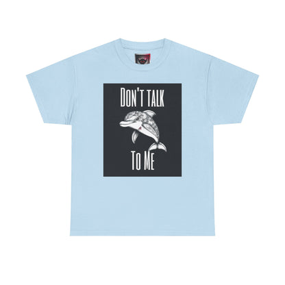 "Don't Talk To Me" Dolphin Tee — Funny Sarcastic Graphic T‑Shirt