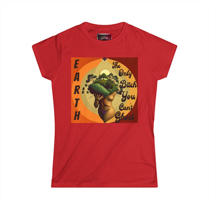 Earth Themed Women's Softstyle Tee - "Earth: The Only Bitch You Can't Ghost"