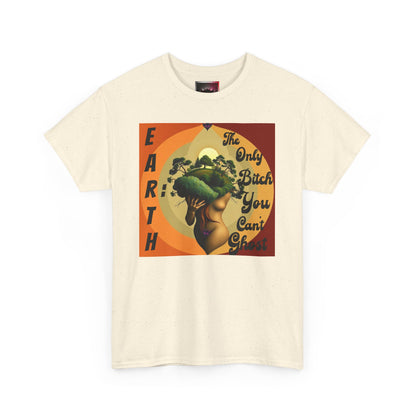 Earth-Inspired Unisex Heavy Cotton Tee - 'The Only Bitch You Can't Ghost'