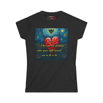Women's Softstyle Tee - "I Became the Darkness, when Your Light turned out to be a Lie" Inspirational Graphic Tee