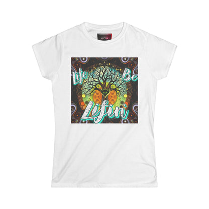 "Life be Lifin' Women's Softstyle Tee - Inspirational Graphic Tee