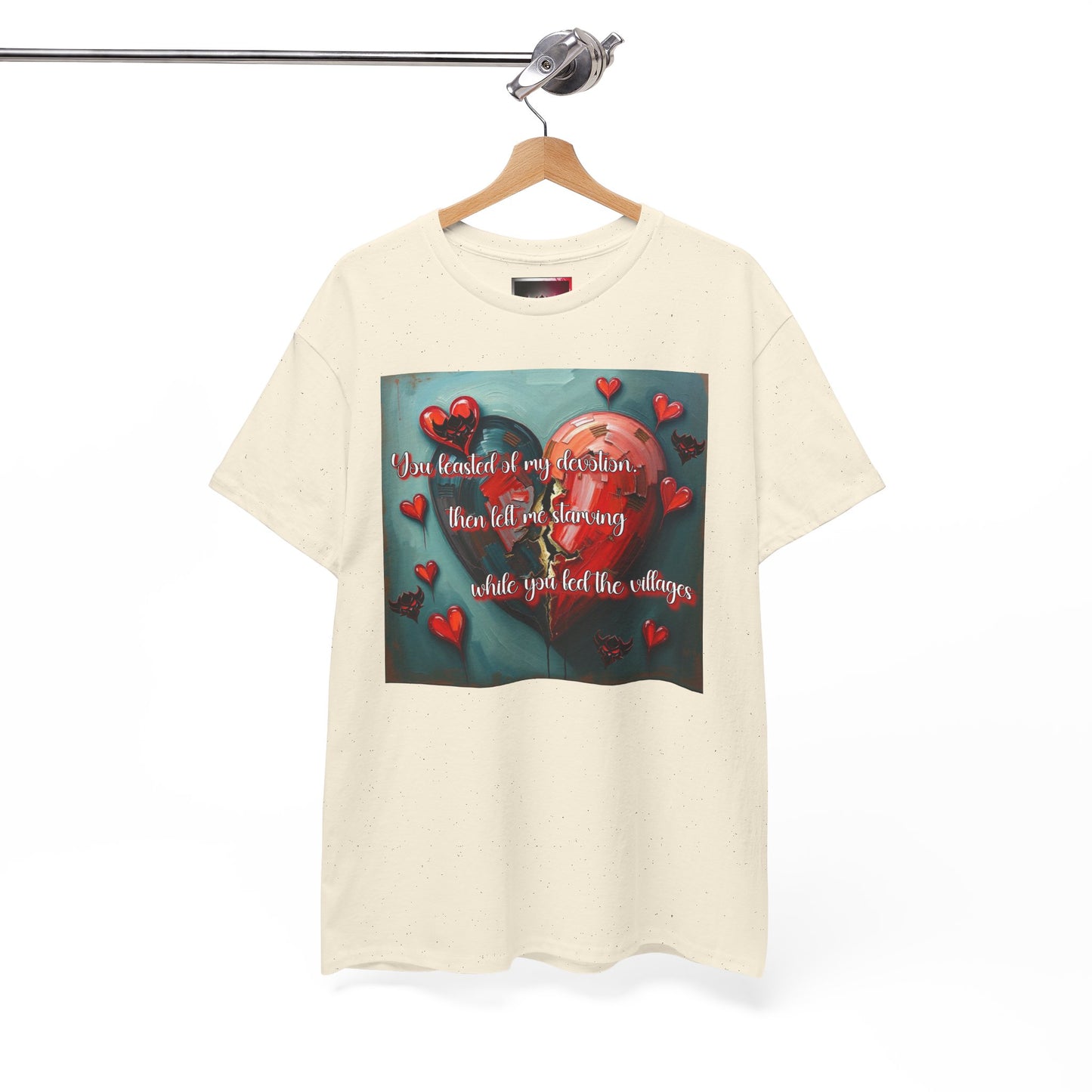 "You Feasted on My Devotion, then left me starving you fed the villages" Heartfelt Love Quote Unisex Heavy Cotton Tee - Perfect for Valentine's Day