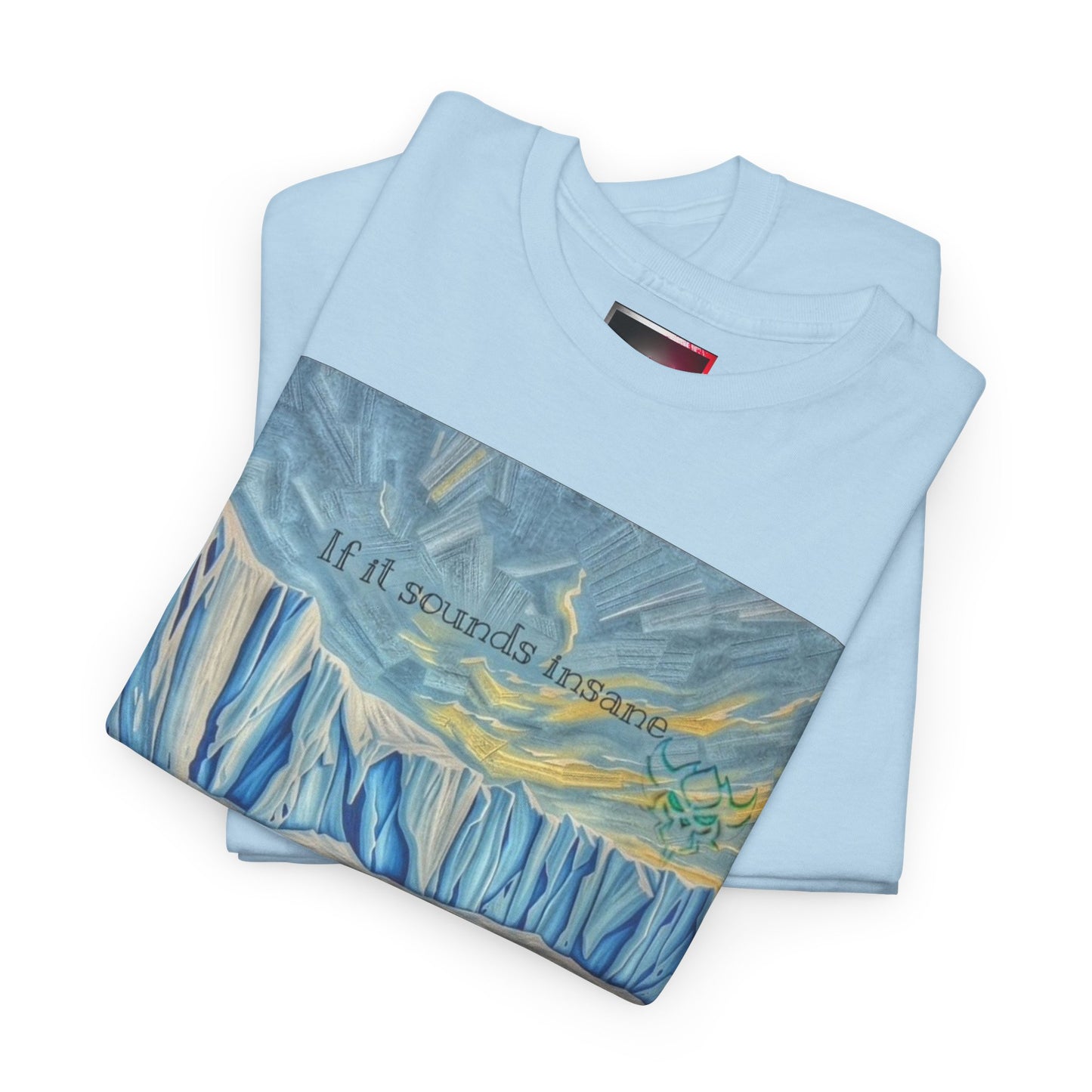 "If it Sounds Insane You're Getting Close" T‑Shirt — Antarctica Ice Wall Art Tee
