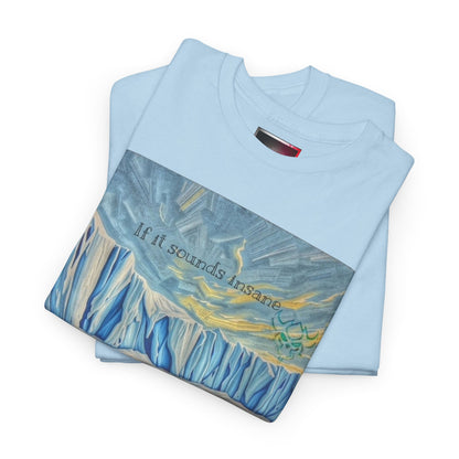 "If it Sounds Insane You're Getting Close" T‑Shirt — Antarctica Ice Wall Art Tee