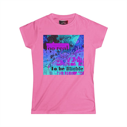 "Too Real to Be Likable" Women's Softstyle Tee - Unique Graphic Tee for Everyday Vibes