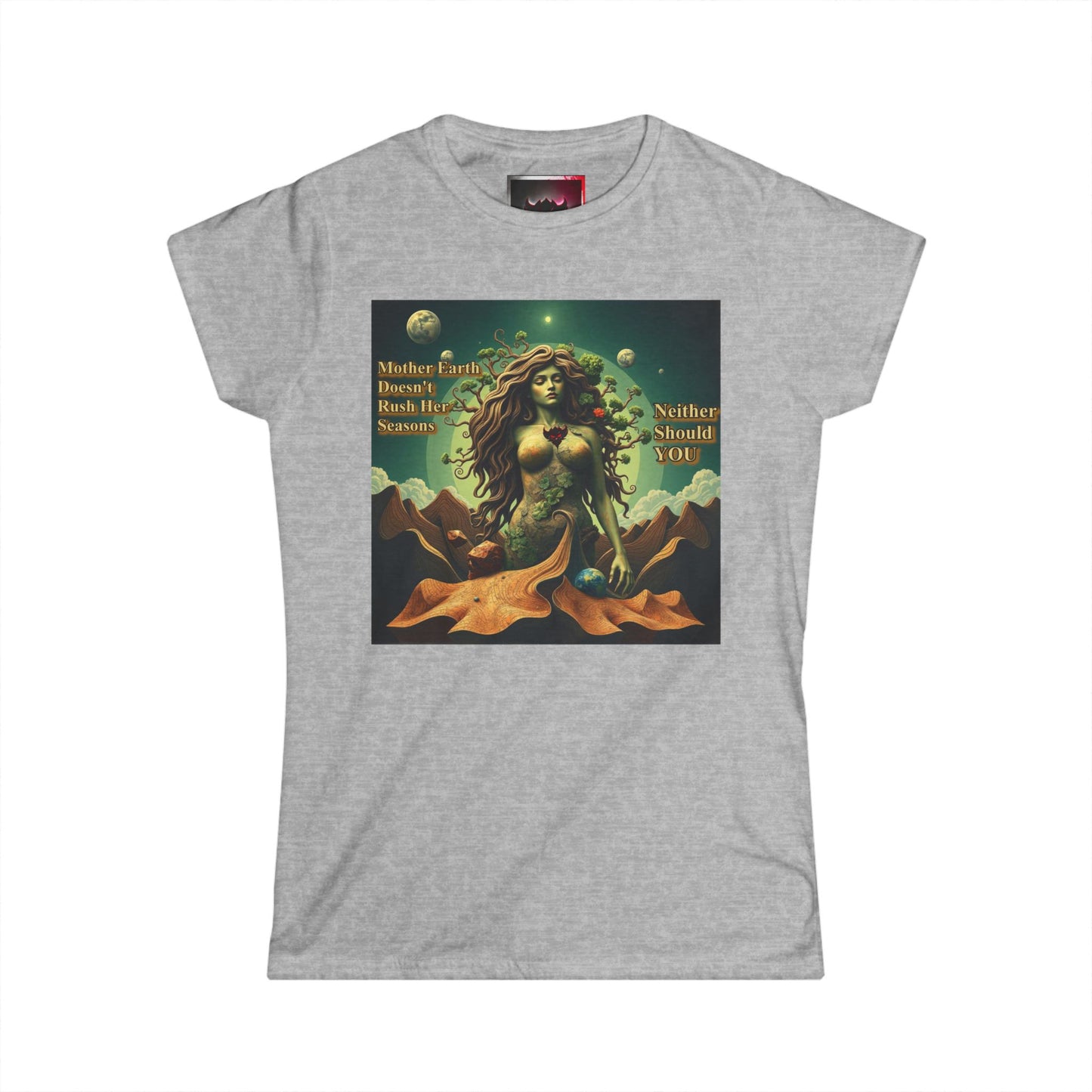 "Mother Earth Doesn't Rush her Reasons, Neither Should You" Graphic Women's Tee - Eco-Friendly Softstyle T-Shirt