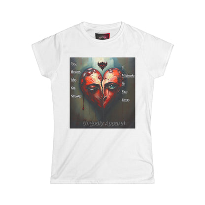 Heartbreak Art Women's Softstyle Tee - "You Broke Me So Slowly, I Mistook it for Love" Design