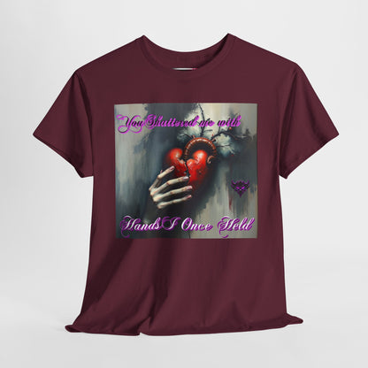 "You Shattered Me with Hands I Once I Held" Heartfelt Unisex Heavy Cotton Tee - Perfect for Valentine's Day & Everyday Wear