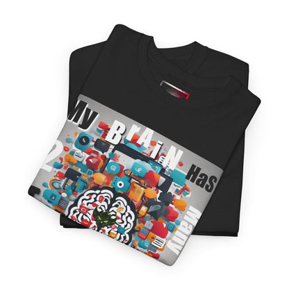Funny "My Brain Has Too Many Tabs Open" Unisex Heavy Cotton Tee