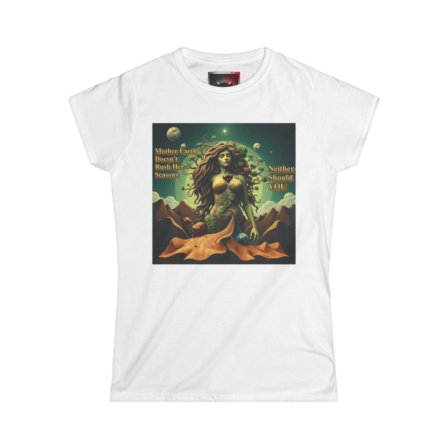 "Mother Earth Doesn't Rush her Reasons, Neither Should You" Graphic Women's Tee - Eco-Friendly Softstyle T-Shirt