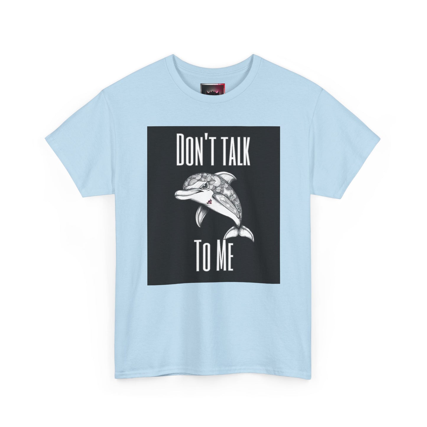 "Don't Talk To Me" Dolphin Tee — Funny Sarcastic Graphic T‑Shirt